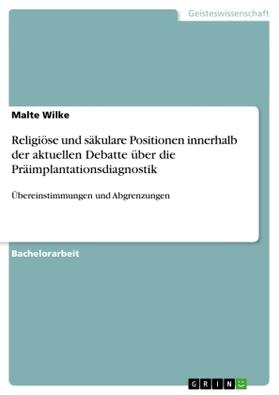 Wilke |  Religiöse und säkulare Positionen innerhalb der aktuellen Debatte über die Präimplantationsdiagnostik | Buch |  Sack Fachmedien