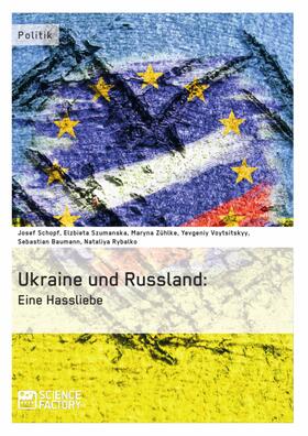 Schopf / Szumanska / Zühlke |  Die Ukraine und Russland: Eine Hassliebe | eBook | Sack Fachmedien