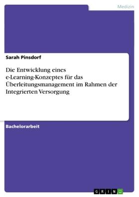 Pinsdorf |  Die Entwicklung eines e-Learning-Konzeptes für das Überleitungsmanagement im Rahmen der Integrierten Versorgung | Buch |  Sack Fachmedien