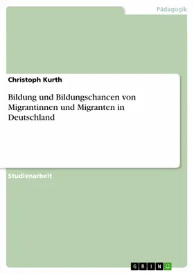 Kurth |  Bildung und Bildungschancen von Migrantinnen und Migranten in Deutschland | eBook | Sack Fachmedien