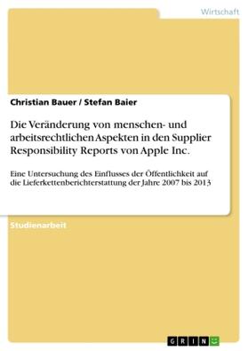Bauer / Baier |  Die Veränderung von menschen- und arbeitsrechtlichen Aspekten in den Supplier Responsibility Reports von Apple Inc. | Buch |  Sack Fachmedien