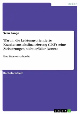 Lange |  Warum die Leistungsorientierte Krankenanstaltsfinanzierung (LKF) seine Zielsetzungen nicht erfüllen konnte | eBook | Sack Fachmedien