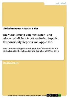 Bauer / Baier |  Die Veränderung von menschen- und arbeitsrechtlichen Aspekten in den Supplier Responsibility Reports von Apple Inc. | eBook | Sack Fachmedien