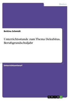 Schmidt |  Unterrichtsstunde zum Thema Dekubitus, Berufsgrundschuljahr | Buch |  Sack Fachmedien