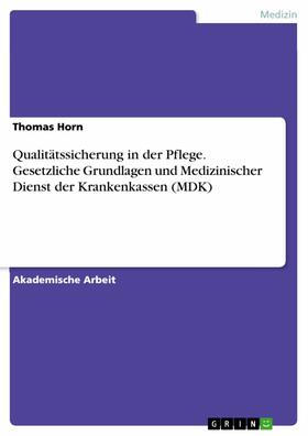 Horn |  Qualitätssicherung in der Pflege. Gesetzliche Grundlagen und Medizinischer Dienst der Krankenkassen (MDK) | eBook | Sack Fachmedien