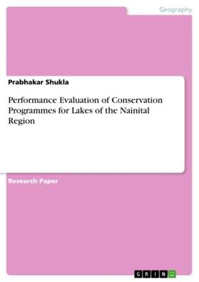 Shukla |  Performance Evaluation of Conservation Programmes for Lakes of the Nainital Region | Buch |  Sack Fachmedien