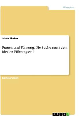 Fischer |  Frauen und Führung. Die Suche nach dem idealen Führungsstil | Buch |  Sack Fachmedien