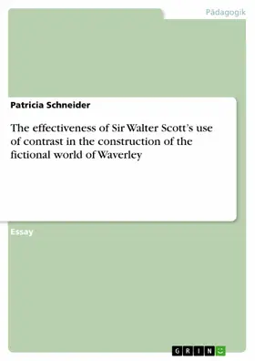 Schneider |  The effectiveness of Sir Walter Scott’s use of contrast in the construction of the fictional world of Waverley | eBook | Sack Fachmedien