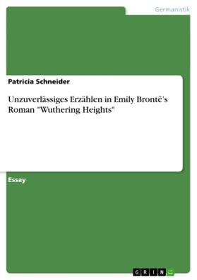 Schneider |  Unzuverlässiges Erzählen in Emily Brontë¿s Roman "Wuthering Heights" | Buch |  Sack Fachmedien