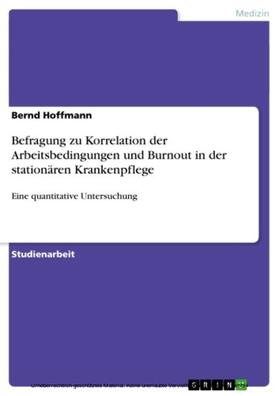 Hoffmann |  Befragung zu Korrelation der Arbeitsbedingungen und Burnout in der stationären Krankenpflege | eBook | Sack Fachmedien