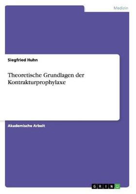 Huhn |  Theoretische Grundlagen der Kontrakturprophylaxe | Buch |  Sack Fachmedien