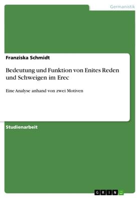 Schmidt |  Bedeutung und Funktion von Enites Reden und Schweigen im Erec | Buch |  Sack Fachmedien