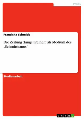 Schmidt |  Die Zeitung 'Junge Freiheit' als Medium des „Schmittismus“ | eBook | Sack Fachmedien