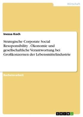 Koch |  Strategische Corporate Social Resoponsibility . Ökonomie und gesellschaftliche Verantwortung bei Großkonzernen der Lebensmittelindustrie | Buch |  Sack Fachmedien