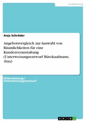 Schröder |  Angebotsvergleich zur Auswahl von Räumlichkeiten für eine Kundenveranstaltung (Unterweisungsentwurf Bürokaufmann, -frau) | eBook | Sack Fachmedien