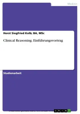 Kolb; BA, MSc / Kolb / BA |  Clinical Reasoning. Einführungsvortrag | eBook | Sack Fachmedien