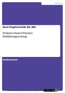 Kolb; BA, MSc / Kolb / BA |  Evidence-based Practice. Einführungsvortrag | eBook | Sack Fachmedien