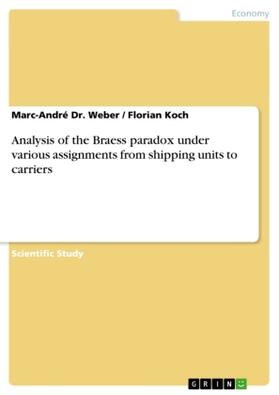 Weber / Koch |  Analysis of the Braess paradox under various assignments from shipping units to carriers | Buch |  Sack Fachmedien