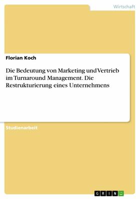 Koch |  Die Bedeutung von Marketing und Vertrieb im Turnaround Management. Die Restrukturierung eines Unternehmens | eBook | Sack Fachmedien