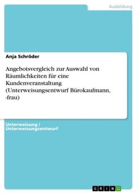 Schröder |  Angebotsvergleich zur Auswahl von Räumlichkeiten für eine Kundenveranstaltung (Unterweisungsentwurf Bürokaufmann, -frau) | Buch |  Sack Fachmedien