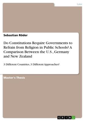 Röder |  Do Constitutions Require Governments to Refrain from Religion in Public Schools? A Comparison Between the U.S., Germany and New Zealand | Buch |  Sack Fachmedien