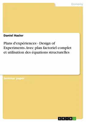 Hasler |  Plans d'expériences - Design of Experiments. Avec plan factoriel complet et utilisation des équations structurelles | eBook | Sack Fachmedien