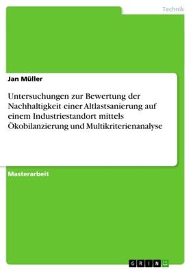 Müller |  Untersuchungen zur Bewertung der Nachhaltigkeit einer Altlastsanierung  auf  einem Industriestandort mittels Ökobilanzierung und Multikriterienanalyse | Buch |  Sack Fachmedien