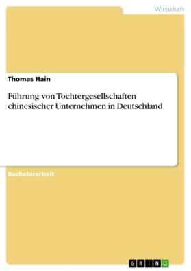 Hain |  Führung von Tochtergesellschaften chinesischer Unternehmen in Deutschland | Buch |  Sack Fachmedien