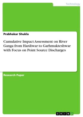 Shukla |  Cumulative Impact Assessment on River Ganga from Hardiwar to Garhmukteshwar with Focus on Point Source Discharges | Buch |  Sack Fachmedien
