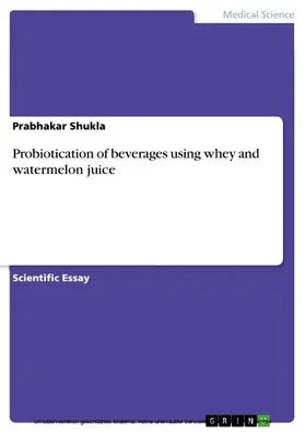 Shukla |  Probiotication of beverages using whey and watermelon juice | eBook | Sack Fachmedien