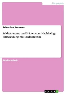 Brumann |  Städtesysteme und Städtenetze. Nachhaltige Entwicklung mit Städtenetzen | Buch |  Sack Fachmedien