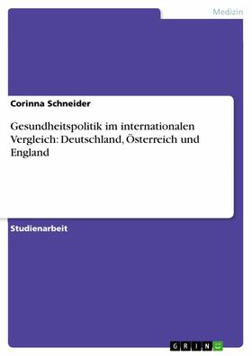 Schneider |  Gesundheitspolitik im internationalen Vergleich: Deutschland, Österreich und England | eBook | Sack Fachmedien