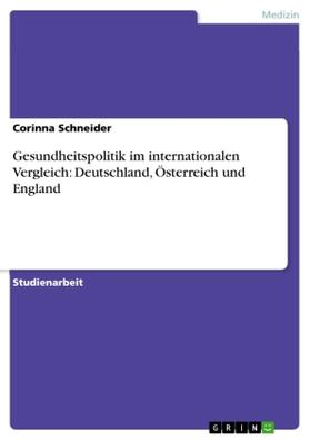 Schneider |  Gesundheitspolitik im internationalen Vergleich: Deutschland, Österreich und England | Buch |  Sack Fachmedien