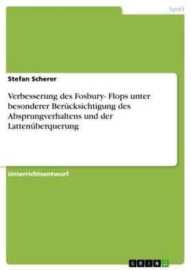 Scherer | Verbesserung des Fosbury- Flops unter besonderer Berücksichtigung des Absprungverhaltens und der Lattenüberquerung | Buch | 978-3-656-85686-3 | sack.de