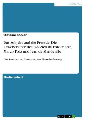 Köhler |  Das Subjekt und die Fremde. Die Reiseberichte des Odorico da Pordenone, Marco Polo und Jean de Mandeville | Buch |  Sack Fachmedien