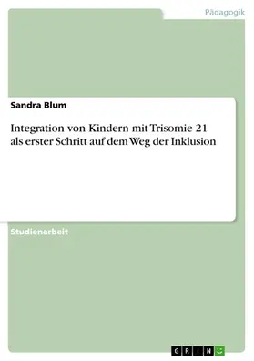 Blum |  Integration von Kindern mit Trisomie 21 als erster Schritt auf dem Weg der Inklusion | eBook | Sack Fachmedien