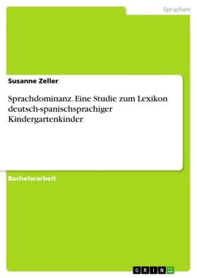 Zeller |  Sprachdominanz. Eine Studie zum Lexikon deutsch-spanischsprachiger Kindergartenkinder | Buch |  Sack Fachmedien