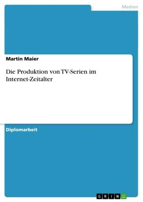 Maier |  Die Produktion von TV-Serien im Internet-Zeitalter | Buch |  Sack Fachmedien