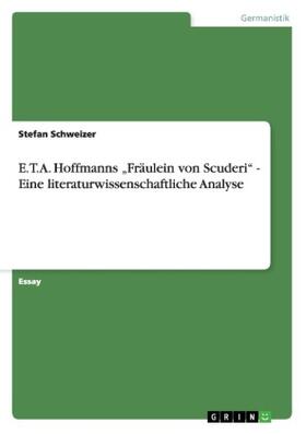 Schweizer |  E.T.A. Hoffmanns "Fräulein von Scuderi" - Eine literaturwissenschaftliche Analyse | Buch |  Sack Fachmedien