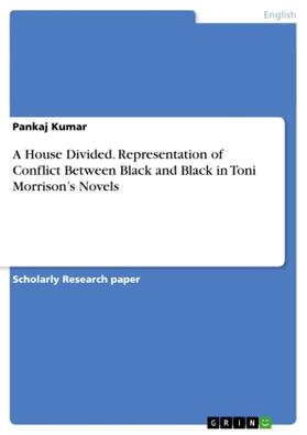 Kumar |  A House Divided. Representation of Conflict Between Black and Black in Toni Morrison¿s Novels | Buch |  Sack Fachmedien