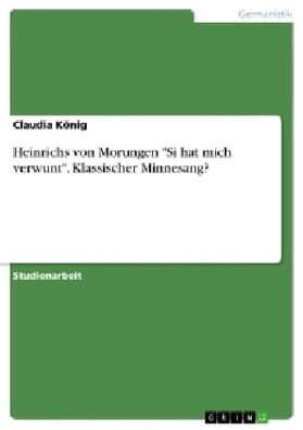 König |  Heinrichs von Morungen "Si hat mich verwunt". Klassischer Minnesang? | Buch |  Sack Fachmedien