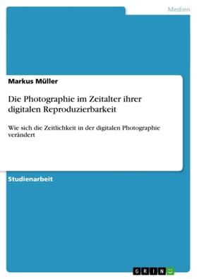 Müller |  Die Photographie im Zeitalter ihrer digitalen Reproduzierbarkeit | Buch |  Sack Fachmedien