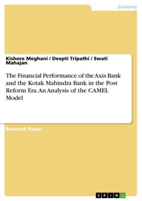 Meghani / Mahajan / Tripathi |  The Financial Performance of the Axis Bank and the Kotak Mahindra Bank in the Post Reform Era. An Analysis of the CAMEL Model | Buch |  Sack Fachmedien