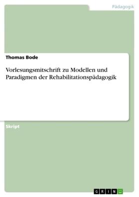 Bode |  Vorlesungsmitschrift zu Modellen und Paradigmen der Rehabilitationspädagogik | Buch |  Sack Fachmedien