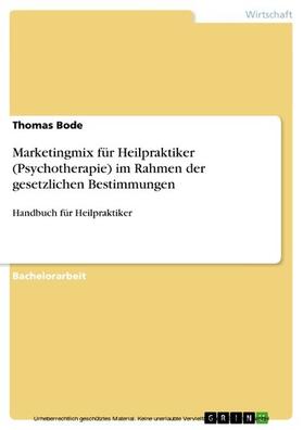 Bode |  Marketingmix für Heilpraktiker (Psychotherapie) im Rahmen der gesetzlichen Bestimmungen | eBook | Sack Fachmedien