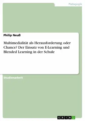 Neuß |  Multimedialität als Herausforderung oder Chance? Der Einsatz von E-Learning und Blended Learning in der Schule | eBook | Sack Fachmedien