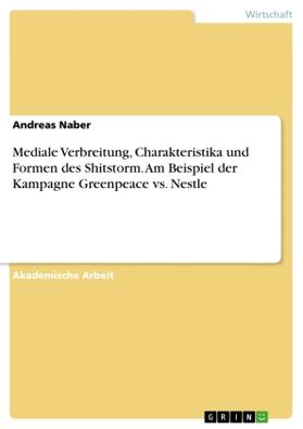 Naber |  Mediale Verbreitung, Charakteristika und Formen des Shitstorm.  Am Beispiel der Kampagne Greenpeace vs. Nestle | Buch |  Sack Fachmedien