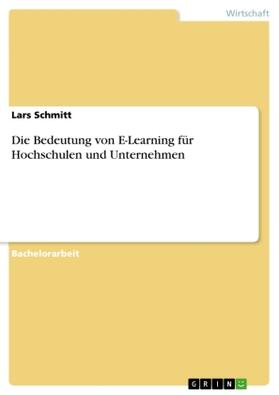 Schmitt |  Die Bedeutung von E-Learning für Hochschulen und Unternehmen | Buch |  Sack Fachmedien