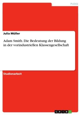 Müller |  Adam Smith. Die Bedeutung der Bildung in der vorindustriellen Klassengesellschaft | Buch |  Sack Fachmedien