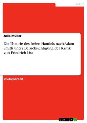 Müller |  Die Theorie des freien Handels nach Adam Smith unter Berücksichtigung der Kritik von Friedrich List | Buch |  Sack Fachmedien